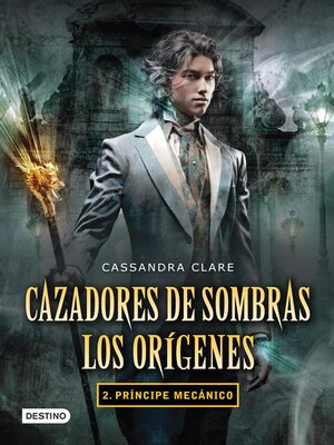 cover image of Cazadores de sombras. Príncipe mecánico. Los orígenes 2. (Edición mexicana)